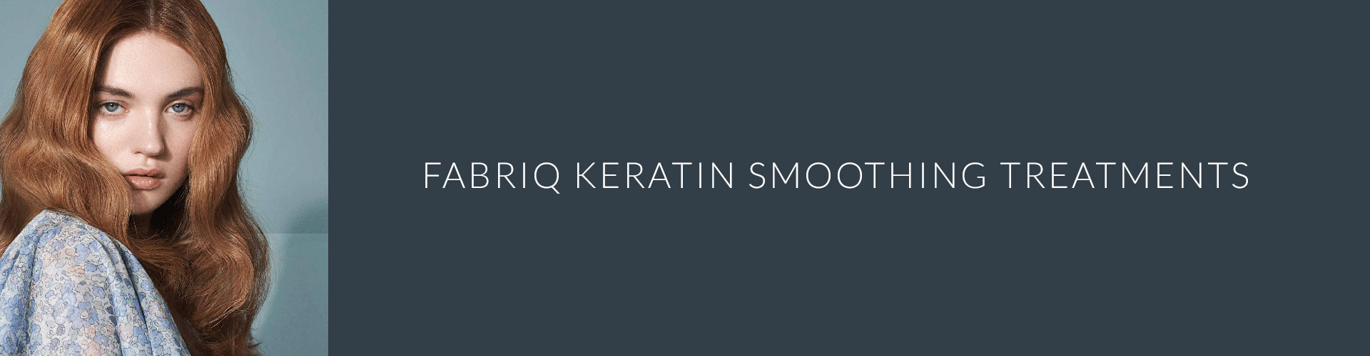 Fabriq Keratin Smoothing Treatments Cardiff Hair Salon